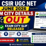 NTA CSIR UGC NET June Exam City Details 2026, CSIR UGC NET City Slip 2026, CSIR NET Exam City Intimation, NTA CSIR NET 2026, CSIR UGC NET Admit Card 2026, CSIR NET June 2026.
