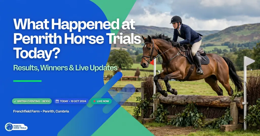 What Happened at Penrith Horse Trials Today? Complete Guide, Results & Next Events