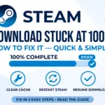 Steam Download Stuck at 100% Fix - Complete Guide 2026