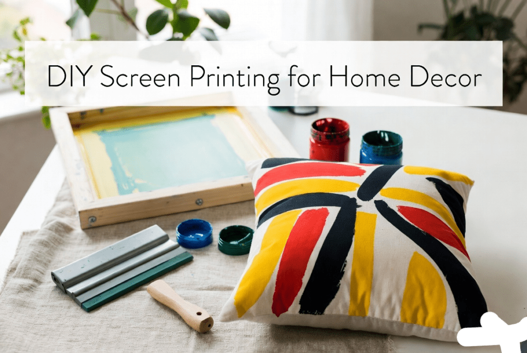 DIY Screen Printing for Home Decor: Beginner’s Guide 2026